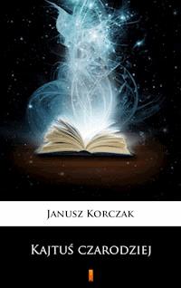 Kajtuś czarodziej - Janusz Korczak - E-Book
