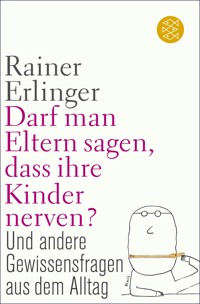 Darf man Eltern sagen, dass ihre Kinder nerven? - Rainer Erlinger - E-Book