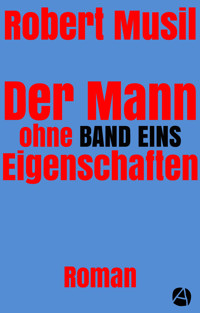 Der Mann ohne Eigenschaften. Band Eins - Robert Musil - kostenlos E-Book