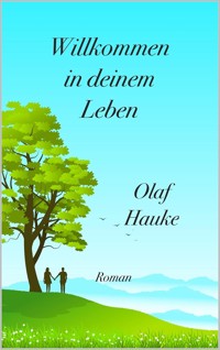 Willkommen in deinem Leben - Olaf Hauke - E-Book