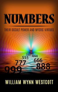 Numbers  - Their Occult Power And Mystic Virtues - William Wynn Westcott - E-Book