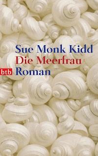 Die Meerfrau - Sue Monk Kidd - E-Book