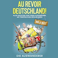 Au revoir Deutschland! Hola Welt - Die Auswanderer - Hörbuch