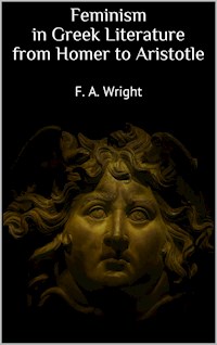 Feminism in Greek Literature from Homer to Aristotle - F. A. Wright - E-Book