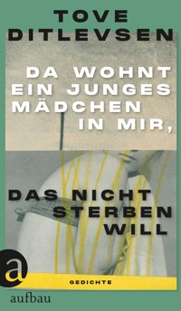 Da wohnt ein junges Mädchen in mir, das nicht sterben will - Тове Дитлевсен - E-Book