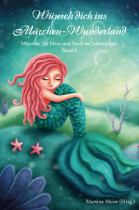 Wünsch dich ins Märchen-Wunderland Band 6 - Martina Meier (Hrsg.) - E-Book