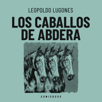 Los caballos de Abdera - Leopoldo Lugones - Hörbuch