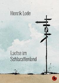 Laotse im Schlaraffenland - Henrik Lode - E-Book