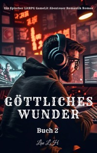 Göttliches Wunder:Ein Epischer LitRPG GameLit Abenteuer Romantik Roman(Buch 2) - Lise L.H - E-Book