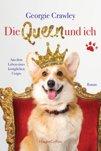 Die Queen und ich - aus dem Leben eines königlichen Corgis - Georgie Crawley - E-Book