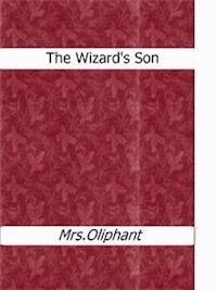The Wizard's Son - Mrs.oliphant - E-Book