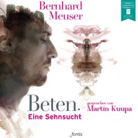 Beten. - Eine Sehnsucht (ungekürzt) - Bernhard Meuser - Hörbuch
