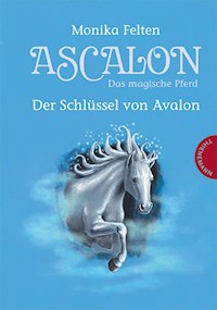 Ascalon – Das magische Pferd 3: Der Schlüssel von Avalon - Monika Felten - E-Book