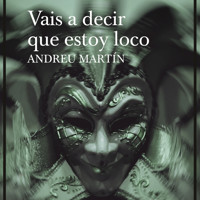Vais a decir que estoy loco - Andreu Martín - Hörbuch