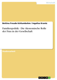 Familienpolitik - Die ökonomische Rolle der Frau in der Gesellschaft - Bettina Freude-Schlumbohm - E-Book