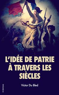 L’idée de patrie à travers les siècles - Victor du Bled - E-Book