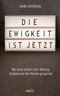 Die Ewigkeit ist jetzt - John Ortberg - E-Book