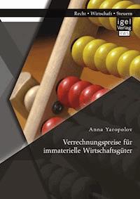 Verrechnungspreise für immaterielle Wirtschaftsgüter - Anna Yaropolov - E-Book