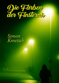 Die Farben der Finsternis - Simon Kmetsch - E-Book