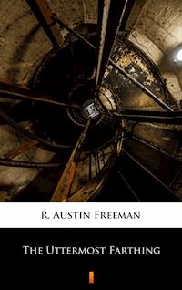 The Uttermost Farthing - R. Austin Freeman - E-Book