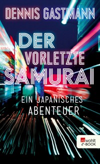 Der vorletzte Samurai - Dennis Gastmann - E-Book