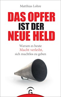 Das Opfer ist der neue Held - Matthias Lohre - E-Book
