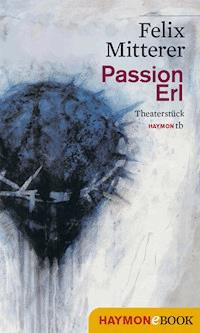 Passion Erl - Felix Mitterer - E-Book