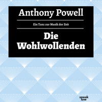 Die Wohlwollenden - Ein Tanz zur Musik der Zeit, Band 6 (Ungekürzte Lesung) - Anthony Powell - Hörbuch