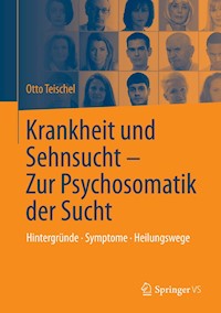 Krankheit und Sehnsucht - Zur Psychosomatik der Sucht - Otto Teischel - E-Book