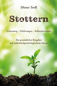 Stottern - Lebensweg – Erfahrungen – Selbsterkenntnis - Dieter Troll - E-Book