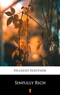 Sinfully Rich - Hulbert Footner - E-Book