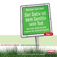 Der Dativ ist dem Genitiv sein Tod. Folge 3. Noch mehr Neues aus dem Irrgarten der deutschen Sprache. Die Zwiebelfisch-Kolumnen - Bastian Sick - Hörbuch