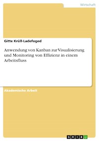 Anwendung von Kanban zur Visualisierung und Monitoring von Effizienz in einem Arbeitsfluss - Gitte Krüll-Ladefoged - E-Book
