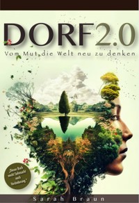 Dorf 2.0 - Vom Mut die Welt neu zu denken - Sarah Braun - E-Book