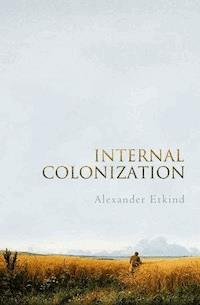 Internal Colonization - Alexander Etkind - E-Book