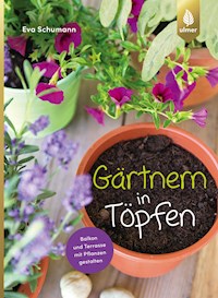 Gärtnern in Töpfen - Eva Schumann - E-Book