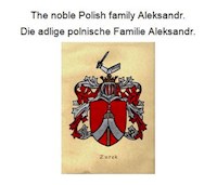 The noble Polish family Aleksandr. Die adlige polnische Familie Aleksandr. - Werner Zurek - E-Book