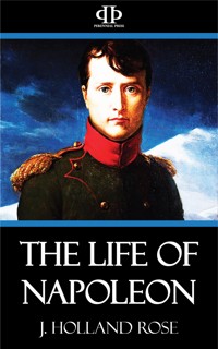 The Life of Napoleon - J. Holland Rose - E-Book