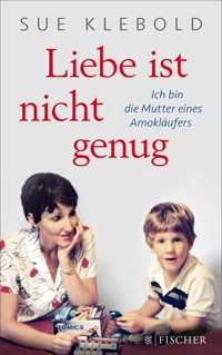 Liebe ist nicht genug - Ich bin die Mutter eines Amokläufers - Sue Klebold - E-Book