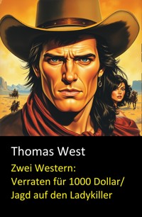 Zwei Western: Verraten für 1000 Dollar/ Jagd auf den Ladykiller - Thomas West - E-Book