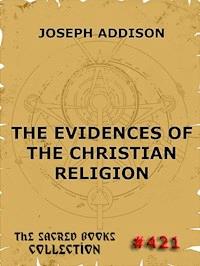 The Evidences Of The Christian Religion - Joseph Addison - E-Book