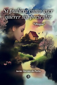 Si pudiera como ayer querer sin presentir - Javier Hernán do Porto - E-Book