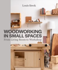 Woodworking in Small Spaces - Louis Kwok - E-Book