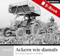 Ackern wie damals - Fendt Traktoren - Franz-Peter Schollen - E-Book