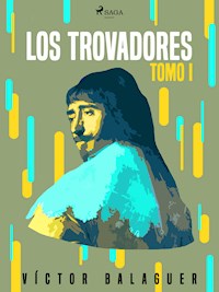 Los trovadores. Tomo I - Víctor Balaguer - E-Book