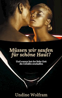 Müssen wir saufen für schöne Haut? - Undine Wolfram - E-Book