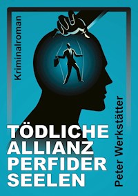 Tödliche Allianz perfider Seelen - Peter Werkstätter - E-Book