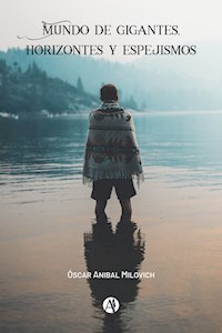 Mundo de Gigantes, Horizontes y Espejismos - Óscar Anibal Milovich - E-Book