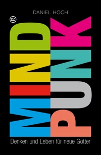 MINDPUNK - Denken und Leben für neue Götter - Daniel Hoch - E-Book