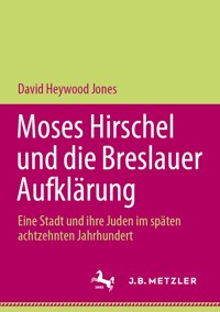 Moses Hirschel und die Breslauer Aufklärung - David Heywood Jones - E-Book